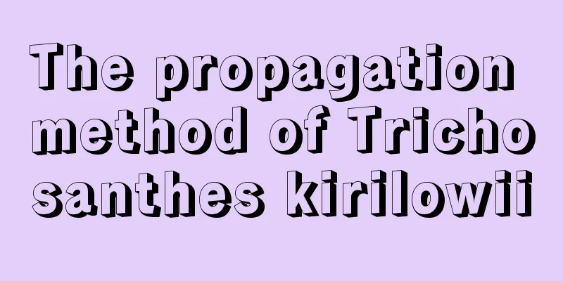 The propagation method of Trichosanthes kirilowii