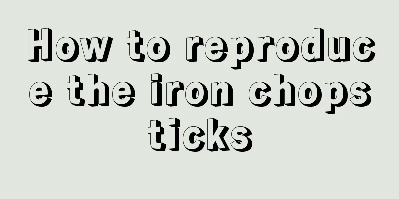 How to reproduce the iron chopsticks