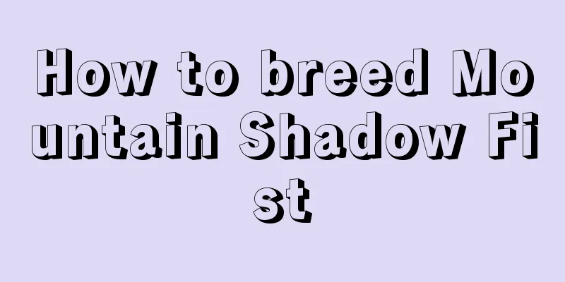 How to breed Mountain Shadow Fist