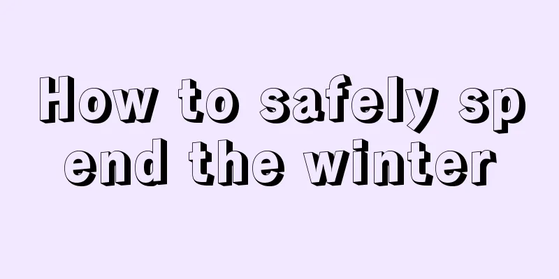 How to safely spend the winter