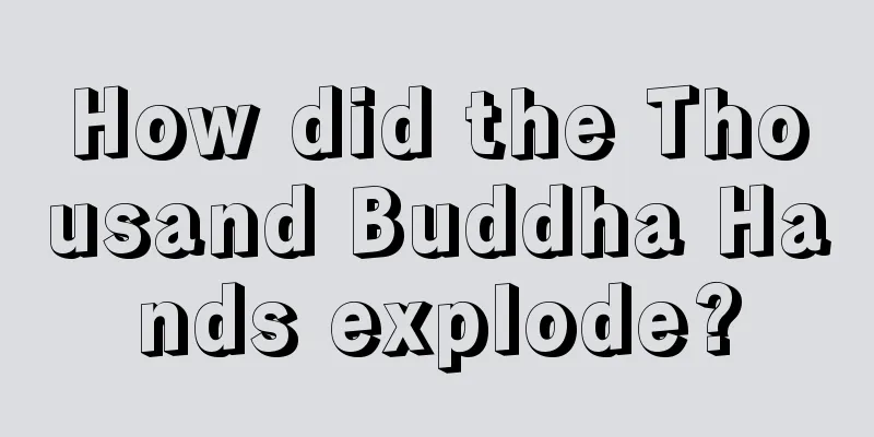 How did the Thousand Buddha Hands explode?