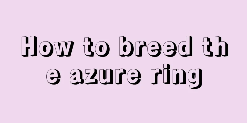 How to breed the azure ring