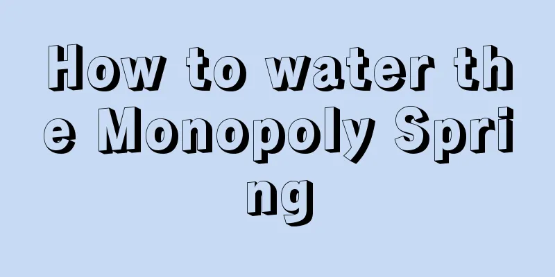 How to water the Monopoly Spring