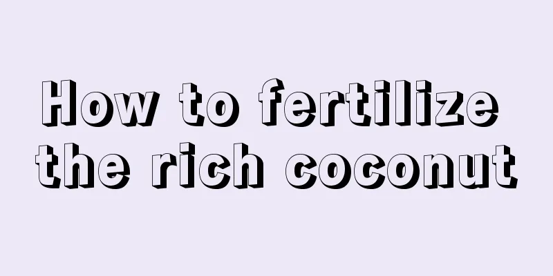 How to fertilize the rich coconut