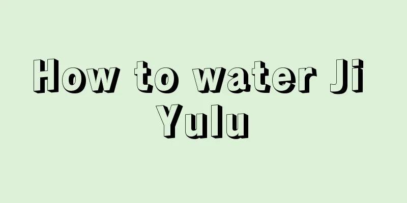 How to water Ji Yulu