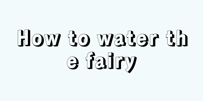 How to water the fairy