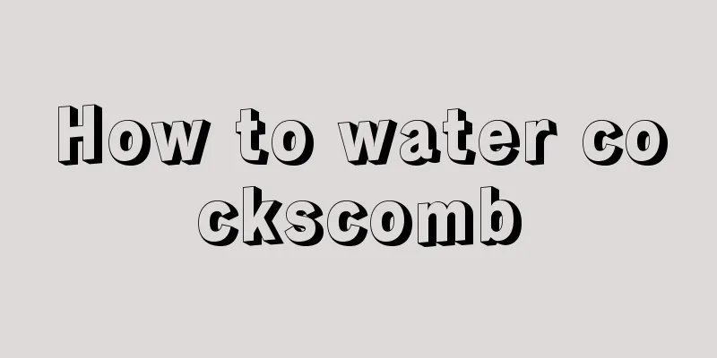 How to water cockscomb