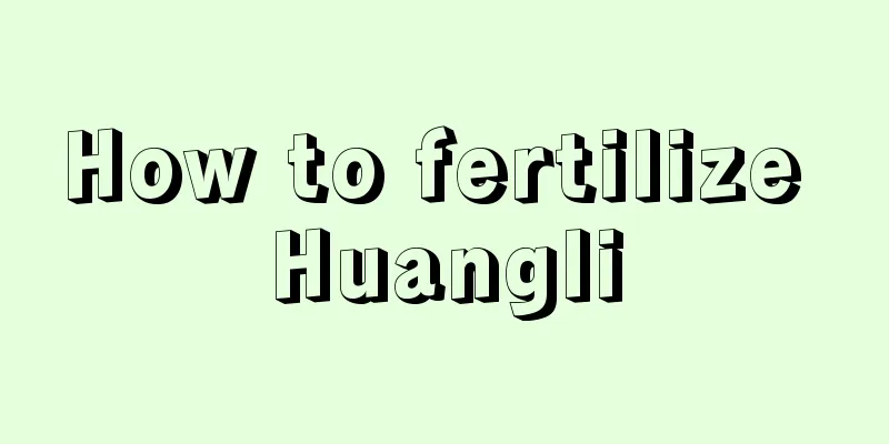 How to fertilize Huangli