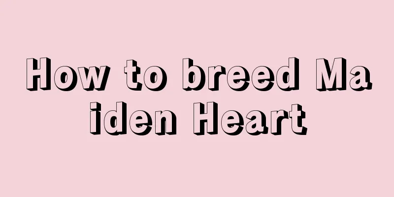 How to breed Maiden Heart