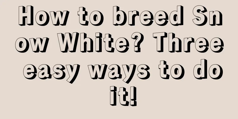 How to breed Snow White? Three easy ways to do it!