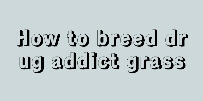 How to breed drug addict grass