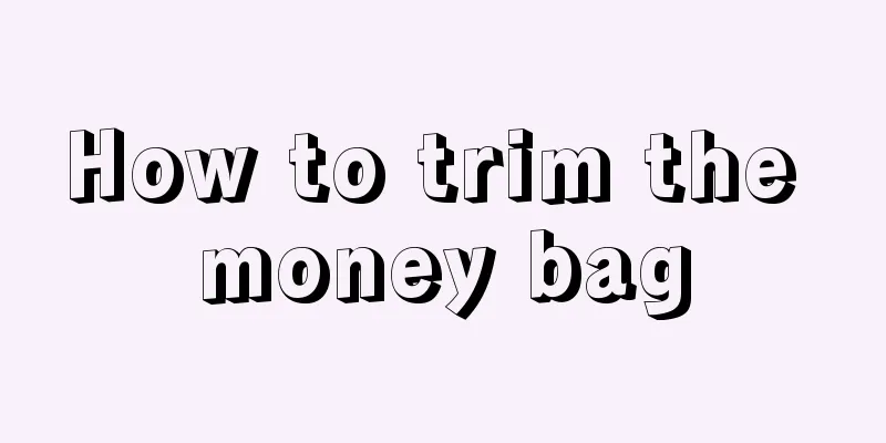 How to trim the money bag