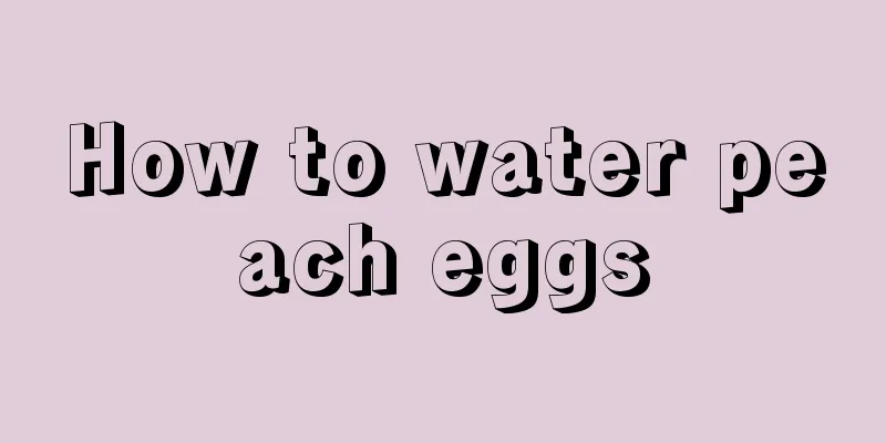 How to water peach eggs