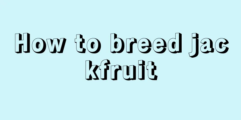 How to breed jackfruit