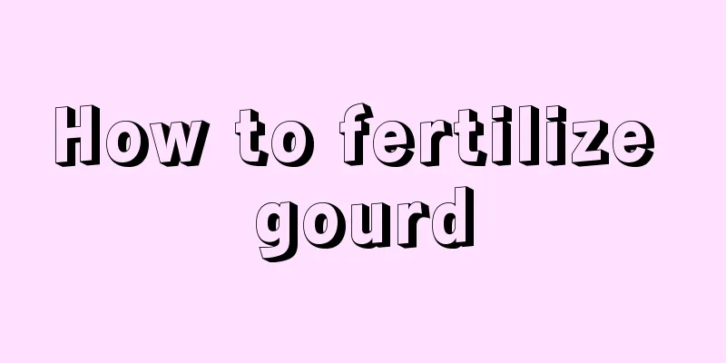 How to fertilize gourd