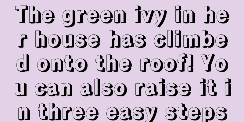 The green ivy in her house has climbed onto the roof! You can also raise it in three easy steps