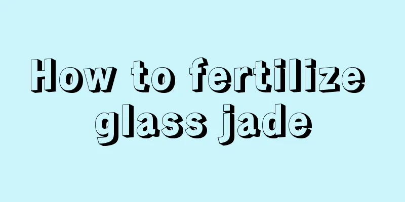 How to fertilize glass jade