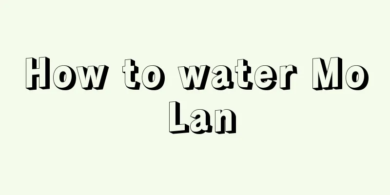 How to water Mo Lan