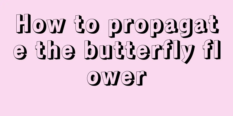 How to propagate the butterfly flower