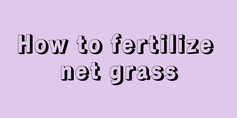 How to fertilize net grass