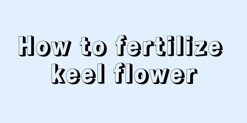 How to fertilize keel flower