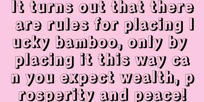 It turns out that there are rules for placing lucky bamboo, only by placing it this way can you expect wealth, prosperity and peace!