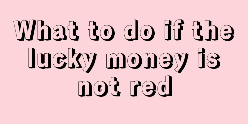 What to do if the lucky money is not red