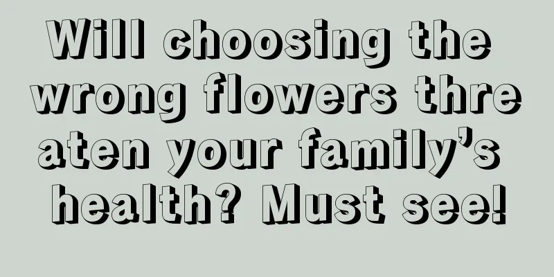 Will choosing the wrong flowers threaten your family’s health? Must see!