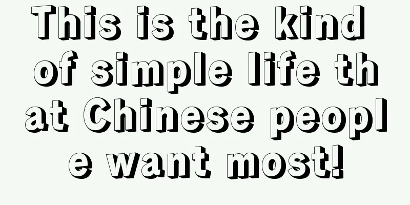 This is the kind of simple life that Chinese people want most!