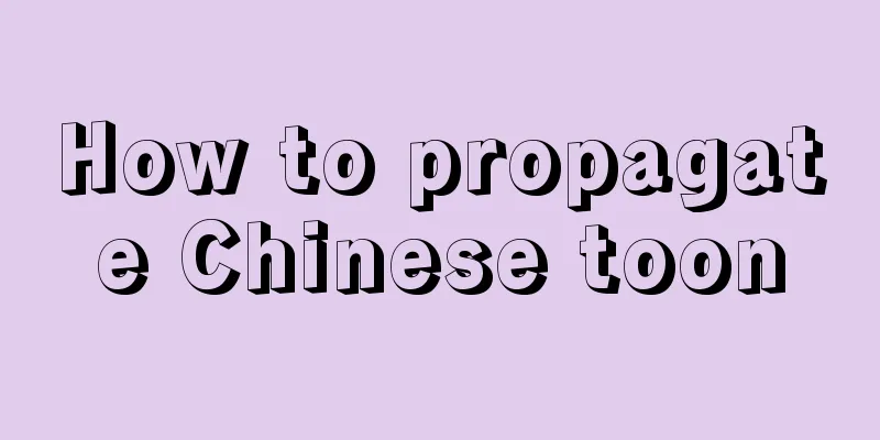 How to propagate Chinese toon