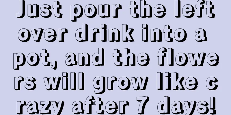 Just pour the leftover drink into a pot, and the flowers will grow like crazy after 7 days!