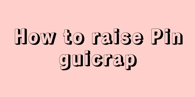 How to raise Pinguicrap