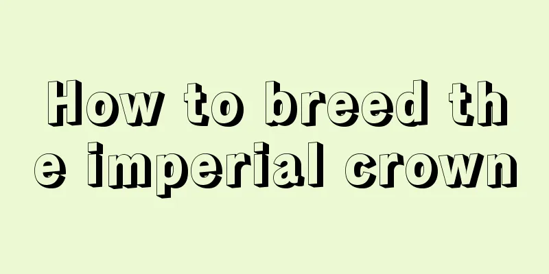 How to breed the imperial crown