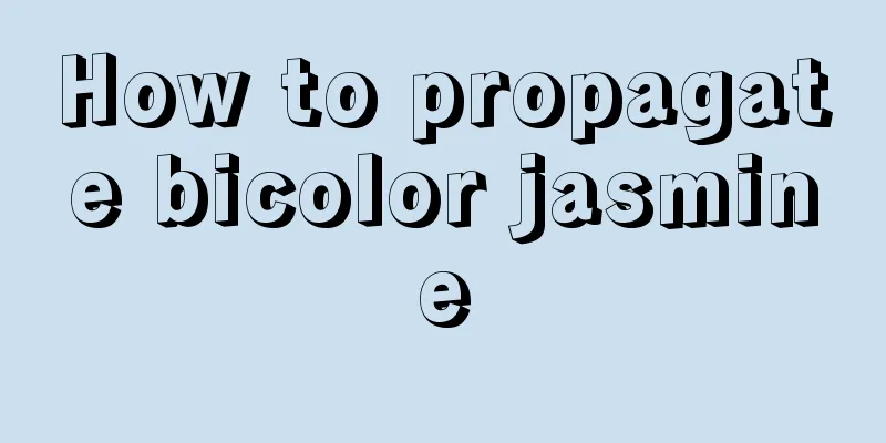 How to propagate bicolor jasmine