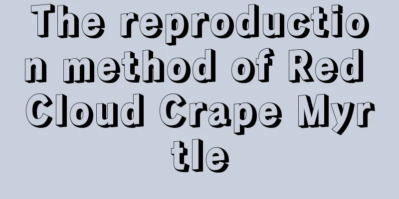 The reproduction method of Red Cloud Crape Myrtle