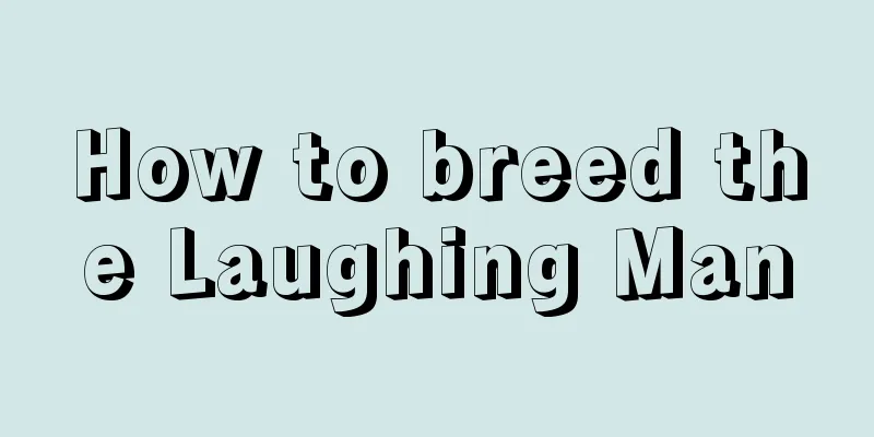 How to breed the Laughing Man