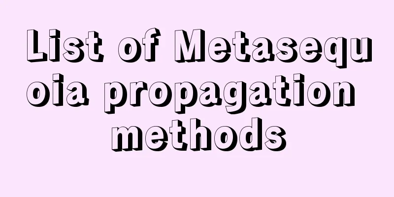 List of Metasequoia propagation methods