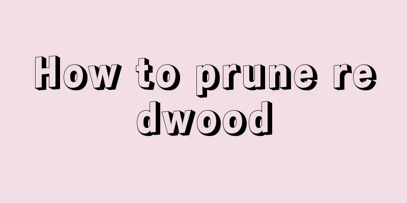 How to prune redwood