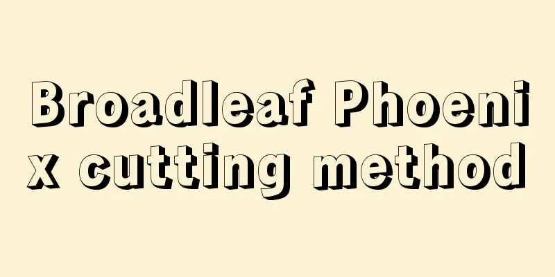 Broadleaf Phoenix cutting method