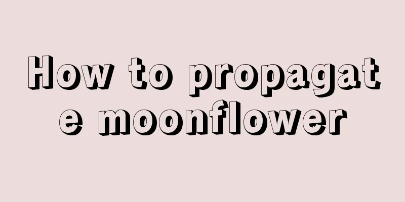 How to propagate moonflower