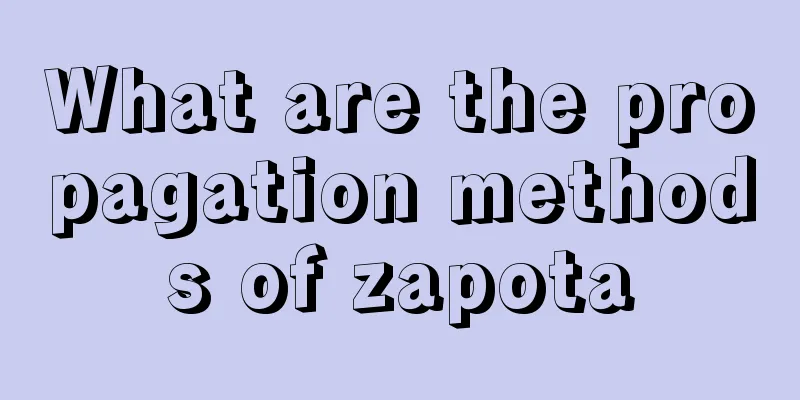 What are the propagation methods of zapota