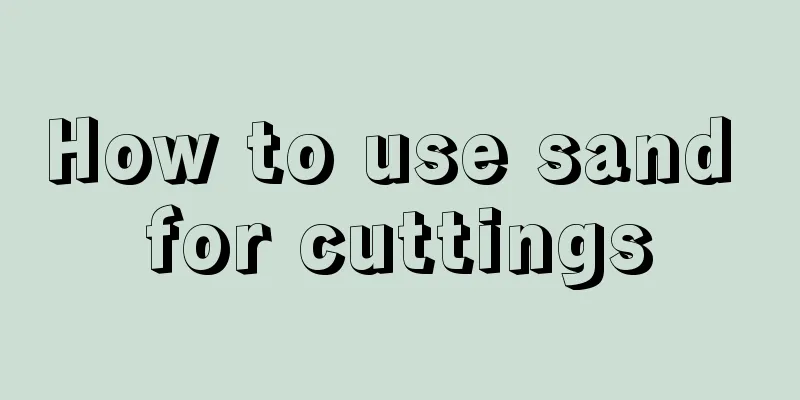 How to use sand for cuttings