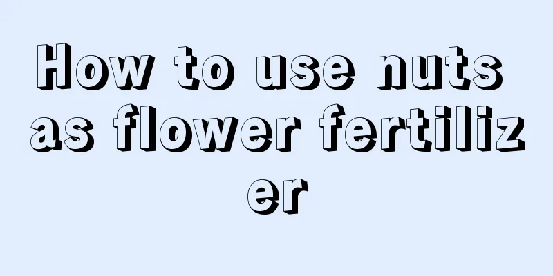 How to use nuts as flower fertilizer