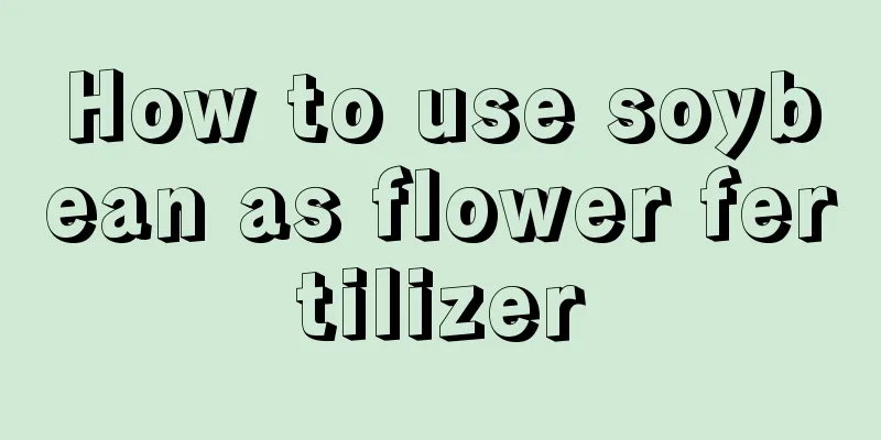 How to use soybean as flower fertilizer