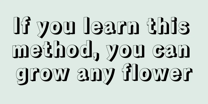 If you learn this method, you can grow any flower