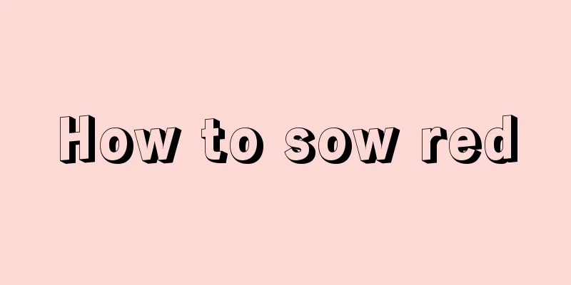 How to sow red