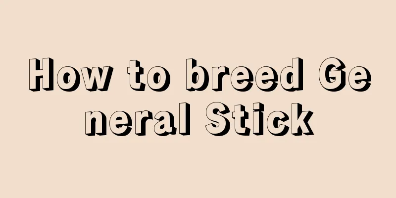 How to breed General Stick