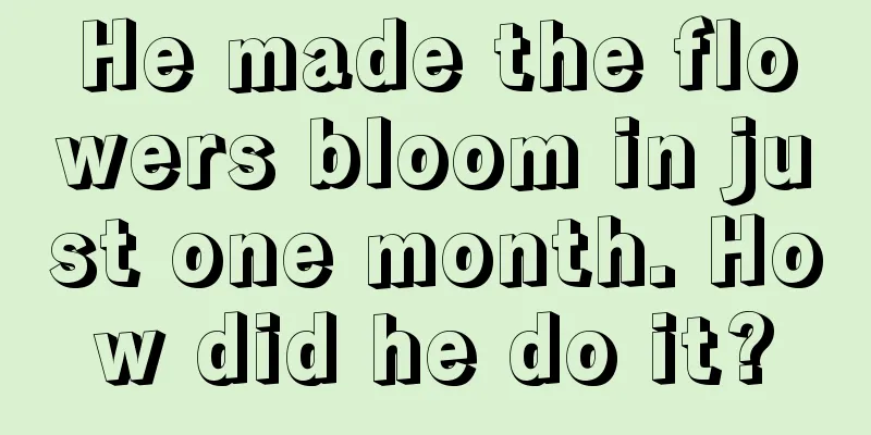 He made the flowers bloom in just one month. How did he do it?