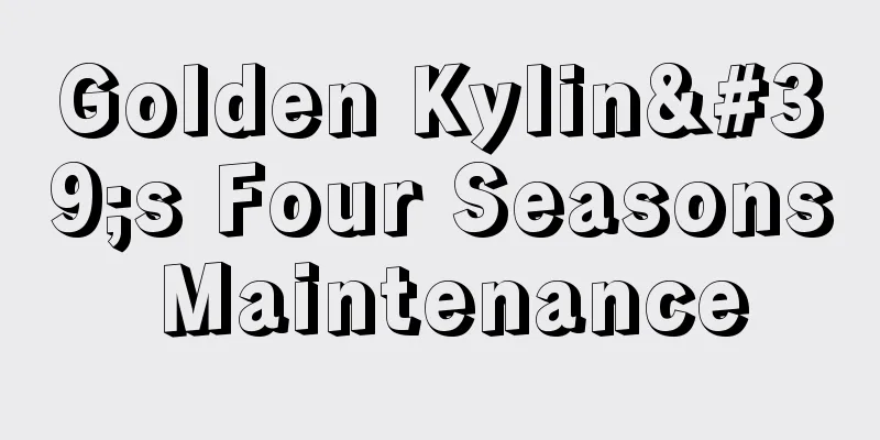 Golden Kylin's Four Seasons Maintenance