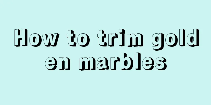 How to trim golden marbles